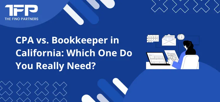 CPA vs. Bookkeeper in California: Which One Do You Really Need?